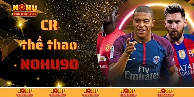 CR Thể Thao – Sảnh Cược Chất Lượng Xanh Chín Nhất Nohu90
