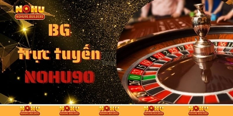 BG Trực Tuyến – Sảnh Sòng Bài Chất Lượng Cao Nhiều Ưu Đãi