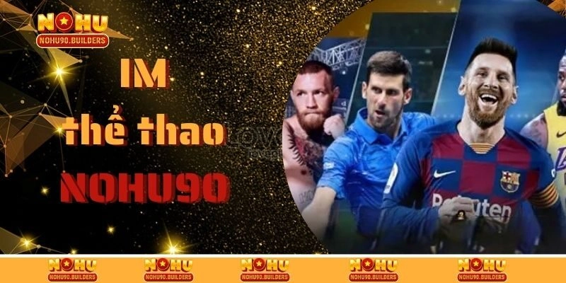 IM Thể Thao Tại Nohu90 Nổ Kèo Thơm, Nhận Thưởng Đỉnh