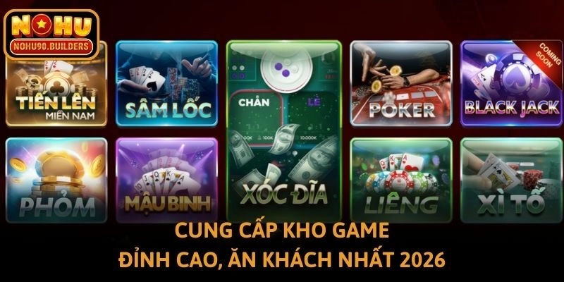 Cung cấp kho game đỉnh cao, ăn khách nhất 2026